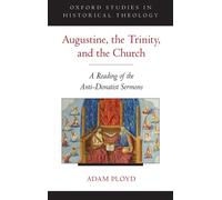 Augustine, the Trinity, and the Church: A Reading of the Anti-Donatist Sermons