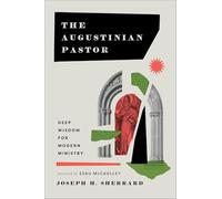 Augustinian Pastor, The: Deep Wisdom for Modern Ministry