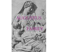 Augustus and the Family at the Birth of the Roman Empire