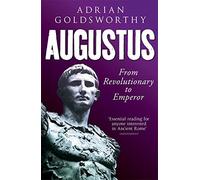 Augustus: From Revolutionary to Emperor by Adrian Goldsworthy (2015-08-06)
