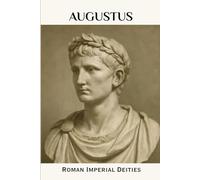 Augustus: Roman Imperial Deities (ROME'S GOD-EMPERORS SAGA)
