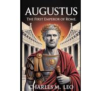 AUGUSTUS: THE FIRST EMPEROR OF ROME