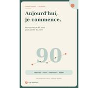 Aujourd’hui, je commence: Mon carnet de 90 jours pour perdre du poids