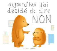 Aujourd'hui, j'ai décidé de dire NON: Un album tendre pour apprivoiser les émotions et s’affirmer en douceur (Des petits pas pour grandir)