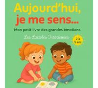 Aujourd'hui, je me sens...: Mon petit livre des grandes émotions. 2 à 5 ans. (Les Lucioles Intérieures)