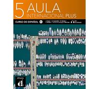 Aula Internacional Plus 5 : Libro del alumno + MP3 descargable 5 (B2.2) (Aula Internacional Plus, 5): Libro del alumno + MP3 descargable (B2.2)