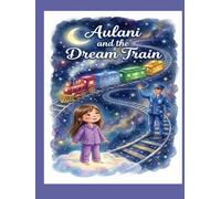 Aulani and the Dream Train: A Magical Journey Through Fear to Courage