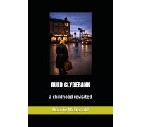 AULD CLYDEBANK MEMOIRS: a childhood revisited