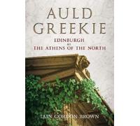 Auld Greekie : Edinburgh as The Athens of the North