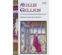 Aulus Gellius: An Antonine Scholar and His Achievement