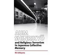 Aum Shinrikyō and Religious Terrorism in Japanese Collective Memory. (British Academy Monographs)
