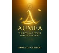 Aumea: THE INVISIBLE POWER THAT SHAPES LIFE