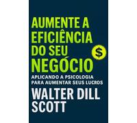 Aumente A Eficiência Do Seu Negócio: Aplicando A Psicologia Para Aumentar Seus Lucros