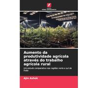 Aumento da produtividade agrícola através do trabalho agrícola rural: Um estudo comparativo nas regiões norte e sul da Índia
