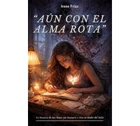 “AÚN CON EL ALMA ROTA”: La Historia de una Mujer que Encontró a Dios en Medio del Dolor