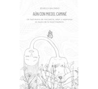 Aun con miedo, caminé: Un testimonio de resiliencia, amor y esperanza en medio de la incertidumbre.