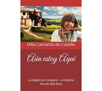 Aún estoy Aquí: La Alegría de Compartir - La Historia Viva de Dilia Rosa