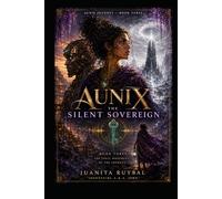 AUNIX: THE SILENT SOVEREIGN: The Final Movement of the Journey (Aunix Journey)
