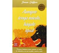 Aunque tenga miedo, hagalo igual : Técnicas dinámicas para convertir el miedo, la indecisión y la ira en poder, acción y amor (Masters Salud (robin Book))