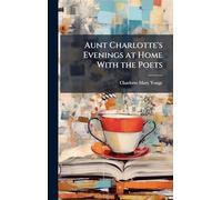 Aunt Charlotte's Evenings at Home With the Poets