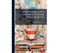Aunt Charlotte's Evenings at Home With the Poets