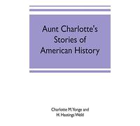 Aunt Charlotte's stories of American history