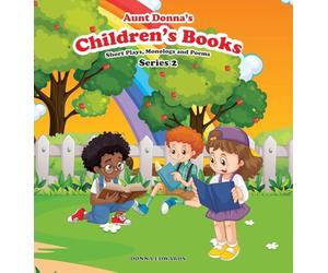 Aunt Donna's Children's Book Of Short Plays, Monologues And Poems