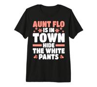 Aunt Flo is in Town Hide The White Pants Womens Period Premium T-Shirt
