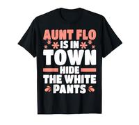 Aunt Flo is in Town Hide The White Pants Womens Period T-Shirt
