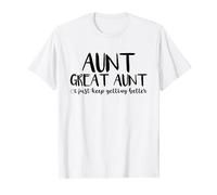 Aunt Great Aunt, I Just Keep Getting Better T-Shirt