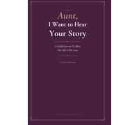Aunt, I Want to Hear Your Story: A Guided Journal To Share Her Life & Her Love