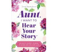 Aunt, I Want to Hear Your Story : An Aunt's Guided Journal to Share Her Life & Her Love