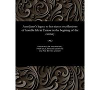 Aunt Janet's Legacy to Her Nieces: Recollections of Humble Life in Yarrow in the Begining of the Century