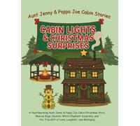 Aunt Jenny & Poppa Joe Cabin Stories: Cabin Lights & Christmas Surprises: A Heartwarming Christmas Children’s Story with Rescue Dogs, Family Fun, and a White Elephant Gift Exchange