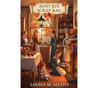 Aunt Jo's Scrap-Bag: Volume 6: An Old-Fashioned Thanksgiving