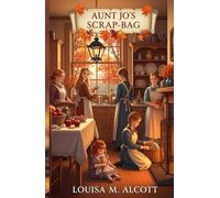 Aunt Jo's Scrap-Bag: Volume 6: An Old-Fashioned Thanksgiving