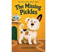 Aunt Josie's Curious House Book 1: The Missing Pickles: The Missing Pickles