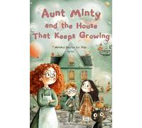 Aunt Minty and the House That Keeps Growing: A Fun Adventurous Story for Kids Ages 7-13 about Big Feelings (Mindful Stories for Kids)