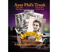 Aunt Phil's Trunk Volume Five Teacher Guide Third Edition: Bringing Alaska's History Alive