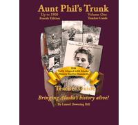 Aunt Phil's Trunk Volume One Teacher Guide Fourth Edition: Bringing Alaska's History Alive