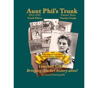 Aunt Phil's Trunk Volume Three Teacher Guide Fourth Edition: Bringing Alaska's History Alive!