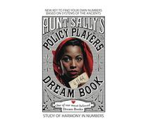 Aunt Sally's Dream Book and Policy Player, A Study of Harmony in Numbers: New Key To Find Your Own Numbers Based On Systems Of The Ancients