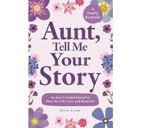 Aunt, Tell Me Your Story: An Aunt’s Guided Journal to Share her Life, Love, and Memories
