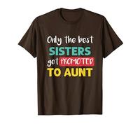 Aunt to Be: Only The Best Sisters Get Promoted to Aunt T-Shirt, Men, Brown, Large