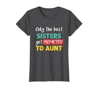 Aunt to Be: Only The Best Sisters Get Promoted to Aunt T-Shirt, Women, Dark Heather Grey, Medium