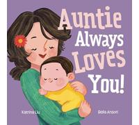 Auntie Always Loves You! (a Keepsake Picture Book and Gift from Aunt to Niece): a heartwarming rhyming story of lifelong friendship and unconditional love