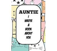 Auntie I Wrote A Book About You: Fill In The Blank Book With Prompts About What I Love About Aunt/ Auntie / Birthday Gifts