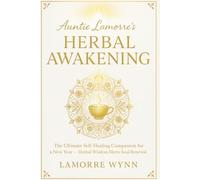 Auntie Lamorre’s Herbal Awakening: The Ultimate Self-Healing Companion for a New Year - Herbal Wisdom Meets Soul Renewal