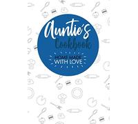 Auntie´s Cookbook Home Made With Love: Blank recipes book to never forget your favorite meals. 100 pages - 6x9 inches.
