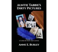Auntie Tabbie's Dirty Pictures: Sequel to A Curse Of Paint And Canvas
